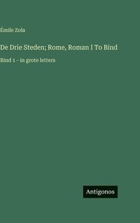 bokomslag De Drie Steden; Rome, Roman I To Bind: Bind 1 - in grote letters
