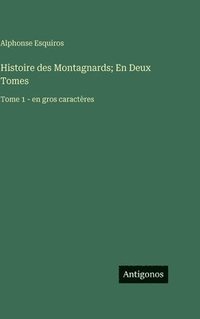 bokomslag Histoire des Montagnards; En Deux Tomes: Tome 1 - en gros caractères
