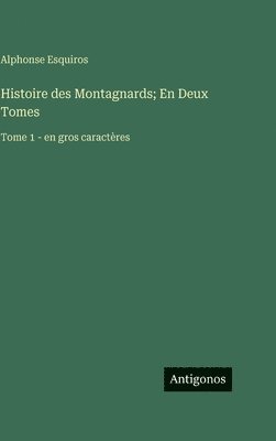 bokomslag Histoire des Montagnards; En Deux Tomes: Tome 1 - en gros caractères