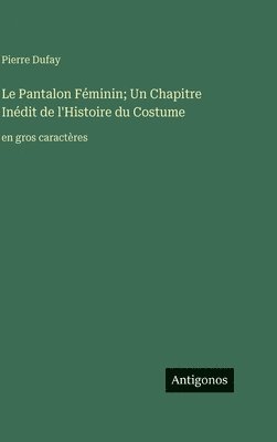 Pantalon Féminin; Un Chapitre Inédit de l'Histoire du Costume