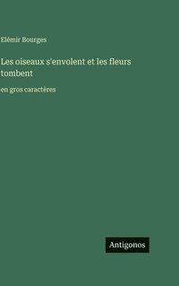 bokomslag Les oiseaux s'envolent et les fleurs tombent:en gros caractères