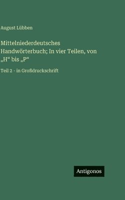 Mittelniederdeutsches Handwörterbuch; In vier Teilen, von "H" bis "P"