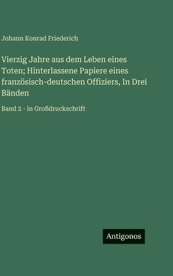 Vierzig Jahre aus dem Leben eines Toten; Hinterlassene Papiere eines französisch-deutschen Offiziers, In Drei Bänden