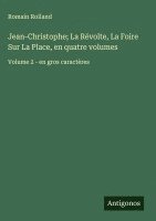 Jean-Christophe; La Révolte, La Foire Sur La Place, en quatre volumes