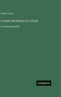 bokomslag L'eresia Nel Medio Evo; Studi:in caratteri grandi