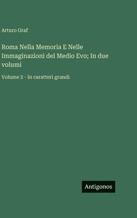 bokomslag Roma Nella Memoria E Nelle Immaginazioni del Medio Evo; In due volumi:Volume 2 - in caratteri grandi