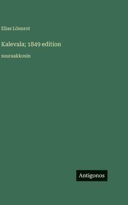 Elias Lönnrot - Kalevala; 1849 edition, Inbunden