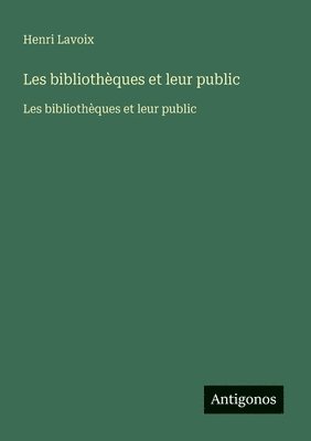 Henri Lavoix - Les bibliothèques et leur public: Les bibliothèques et leur public, Häftad