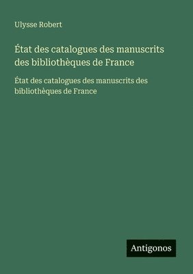 État des catalogues des manuscrits des bibliothèques de France