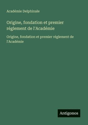 Origine, fondation et premier réglement de l'Académie