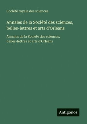 Annales de la Société des sciences, belles-lettres et arts d'Orléans