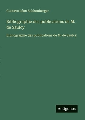 Bibliographie des publications de M. de Saulcy