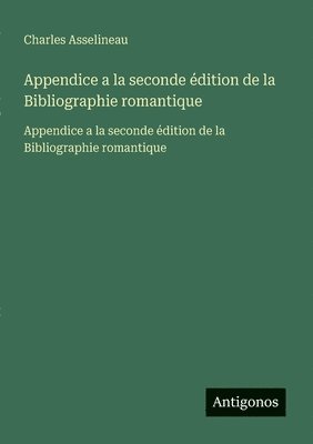 Appendice a la seconde édition de la Bibliographie romantique