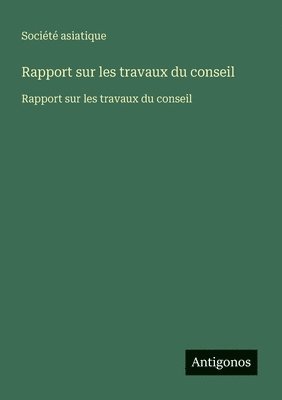 Rapport sur les travaux du conseil: Rapport sur les travaux du conseil