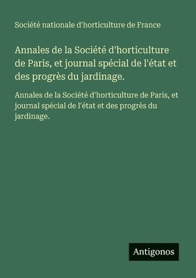 Annales de la Société d'horticulture de Paris, et journal spécial de l'état et des progrès du jardinage.
