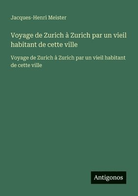 Voyage de Zurich à Zurich par un vieil habitant de cette ville