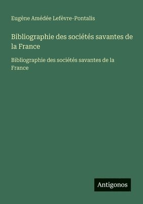 Bibliographie des sociétés savantes de la France