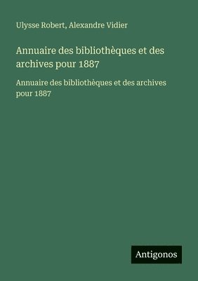 Ulysse Robert, Alexandre Vidier - Annuaire des bibliothèques et des archives pour 1887, Häftad