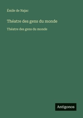 Émile de Najac - Théatre des gens du monde: Théatre des gens du monde, Häftad
