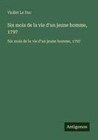 Viollet Le Duc - Six mois de la vie d'un jeune homme, 1797, Häftad