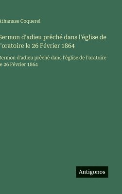 Athanase Coquerel - Sermon d'adieu prêché dans l'église de l'oratoire le 26 Février 1864, Inbunden