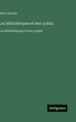 Henri Lavoix - Les bibliothèques et leur public, Inbunden