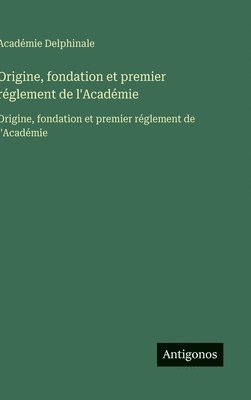 Origine, fondation et premier réglement de l'Académie