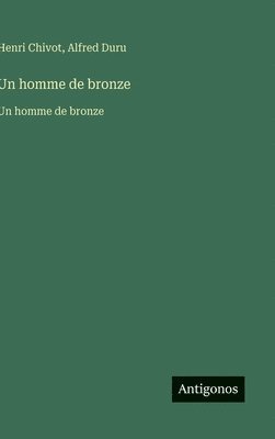 Henri Chivot, Alfred Duru - homme de bronze, Inbunden