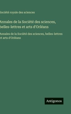 Annales de la Société des sciences, belles-lettres et arts d'Orléans