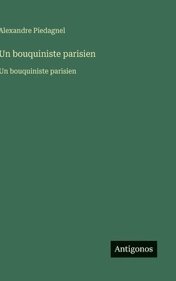 Alexandre Piedagnel - bouquiniste parisien, Inbunden