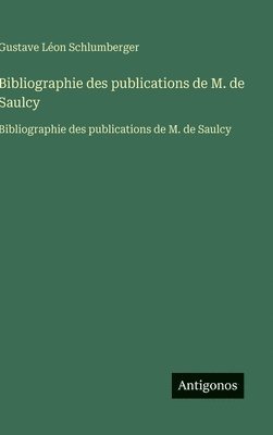 Bibliographie des publications de M. de Saulcy