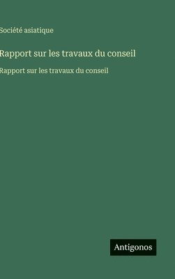 Rapport sur les travaux du conseil: Rapport sur les travaux du conseil