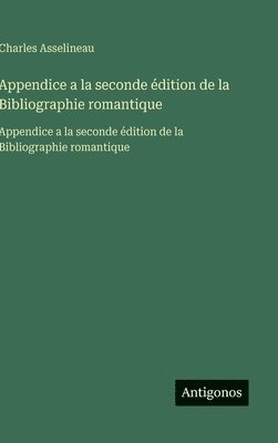 Appendice a la seconde édition de la Bibliographie romantique: Appendice a la seconde édition de la Bibliographie romantique