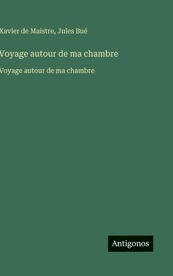 Voyage autour de ma chambre:Voyage autour de ma chambre