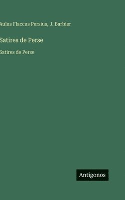 Aulus Flaccus Persius, J Barbier, J. Barbier - Satires de Perse, Inbunden