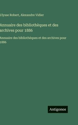 Ulysse Robert, Alexandre Vidier - Annuaire des bibliothèques et des archives pour 1886, Inbunden