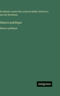 Académie Royale Des Sciences, Académie royale des sciences, Académie royale des sciences belles-lettres et arts de Bordeaux - Séance publique, Inbunden