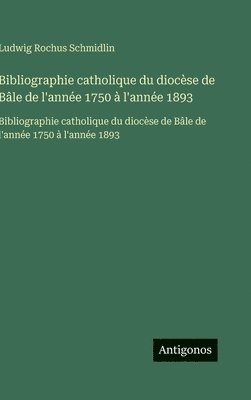 Bibliographie catholique du diocèse de Bâle de l'année 1750 à l'année 1893