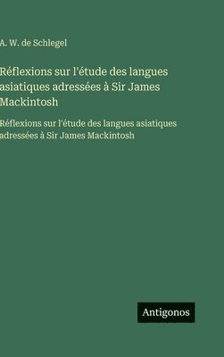 A W de Schlegel, A. W. de Schlegel - Réflexions sur l'étude des langues asiatiques adressées à Sir James Mackintosh, Inbunden