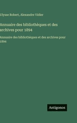 Ulysse Robert, Alexandre Vidier - Annuaire des bibliothèques et des archives pour 1894, Inbunden