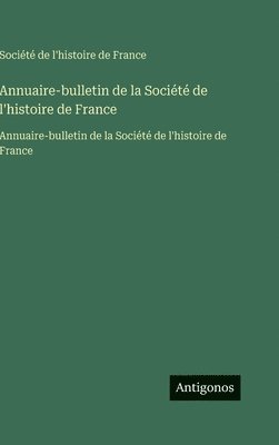 Annuaire-bulletin de la Société de l'histoire de France