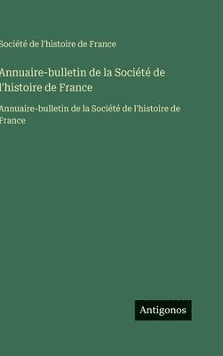 Annuaire-bulletin de la Société de l'histoire de France