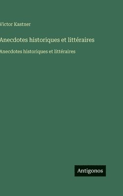 Anecdotes historiques et littéraires: Anecdotes historiques et littéraires