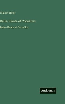 Claude Tillier - Belle-Plante et Cornelius: Belle-Plante et Cornelius, Inbunden