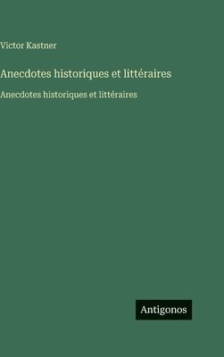 Anecdotes historiques et littéraires:Anecdotes historiques et littéraires