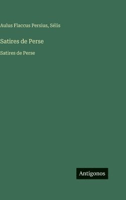 Aulus Flaccus Persius, Sélis - Satires de Perse, Inbunden
