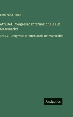 Ferdinand Rudio - Atti Del. Congresso Internazionale Dei Matematici, Inbunden