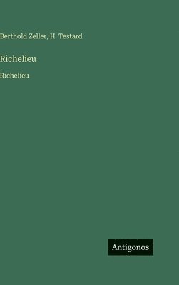 Berthold Zeller, H Testard, H. Testard - Richelieu, Inbunden