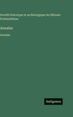 Société Historique Et Archéologique, Société historique et archéologique, Société historique et archéologique du Gâtinais Fontainebleau - Annales: Annales, Inbunden