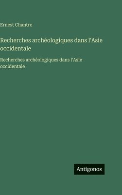 Recherches archéologiques dans l'Asie occidentale